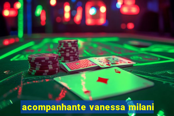 acompanhante vanessa milani